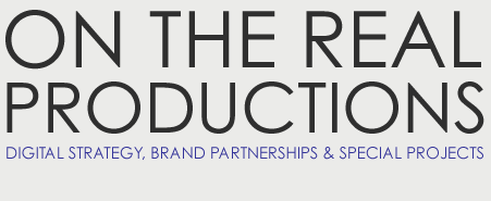 On The Real Productions - Digital Strategy, Brand Partnerships, Special Projects.